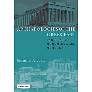 Archaeologies of the Greek Past: Landscape, Monuments, and Memories
