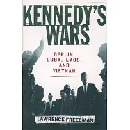 Kennedy’s Wars: Berlin, Cuba, Laos, and Vietnam