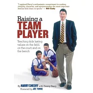 Raising a Team Player: Teaching Kids Lasting Values on the Field, on the Court and on the Bench