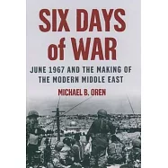 Six Days of War: June 1967 and the Making of the Modern Middle East