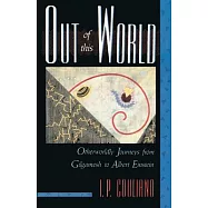 Out of This World: Otherworldly Journeys from Gilgamesh to Albert Einstein