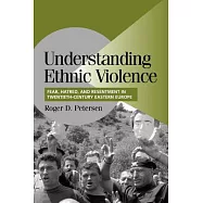 Understanding Ethnic Violence: Fear, Hatred, and Resentment in Twentieth Century Eastern Europe