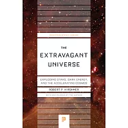The Extravagant Universe: Exploding Stars, Dark Energy, and the Accelerating Cosmos