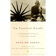 The Essential Gandhi: An Anthology of His Writings on His Life, Work, and Ideas
