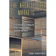 The Architecture of Markets: An Economic Sociology of Twenty-First-Century Capitalist Societies
