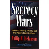 Secrecy Wars: National Security, Privacy and the Public’s Right to Know
