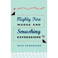 Mighty Fine Words and Smashing Expressions: Making Sense of Transatlantic English