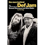 The Men Behind Def Jam: The Radical Rise of Russell Simmons and Rick Rubin