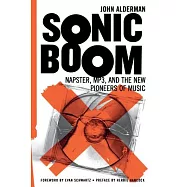 Sonic Boom: Napster, MP3, and the New Pioneers of Music