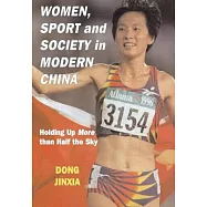 Women, Sport and Society in Modern China: Holding Up More Than Half the Sky