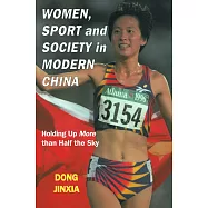 Women, Sport and Society in Modern China: Holding Up More Than Half the Sky