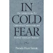In Cold Fear: The Catcher in the Rye Censorship Controversies and Postwar American Character