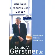 Who Says Elephants Can&rsquo;t Dance?: Inside IBM&rsquo;s Historic Turnaround