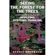 Seeing the Forest for the Trees: A Manager’s Guide to Applying Systems Thinking
