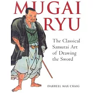 Mugai Ryu: The Classical Japanese Art of Drawing the Sword