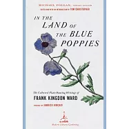 In the Land of the Blue Poppies: The Collected Plant Hunting Writings of Frank Kingdon-ward