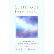 Luminous Emptiness: A Guide to the Tibetan Book of the Dead