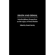 Death and Denial: Interdisciplinary Perspectives on the Legacy of Ernest Becker