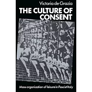 The Culture of Consent: Mass Organisation of Leisure in Fascist Italy