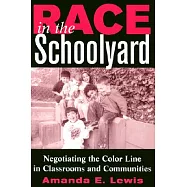 Race in the Schoolyard: Negotiating the Color Line in Classrooms and Communities