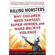 Killing Monsters: Why Children Need Fantasy, Super Heroes, and Make-Believe Violence