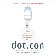 Dot.Con: How America Lost Its Mind and Money in the Internet Era