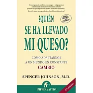 Quien Se Ha Llevado Mi Queso / Who Moved My Cheese?: Una Manera Sorprendente De Afrontar El Cambio En El Trabajo Y En