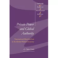 Private Power and Global Authority: Transnational Merchant Law in the Global Political Economy