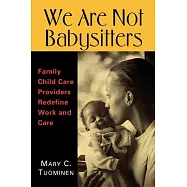 We Are Not Babysitters: Family Child Care Providers Redefine Work and Care
