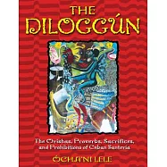 The Diloggun: The Orishas, Proverbs, Sacrifices, and Prohibitions of Cuban Santeria