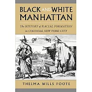 Black and White Manhattan: The History of Racial Formation in New York City