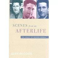 Scenes from an Afterlife: The Legacy of George Orwell