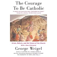 The Courage to Be Catholic: Crisis, Reform and the Future of the Church