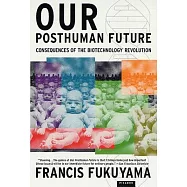 Our Posthuman Future: Consequences of the Biotechnology Revolution