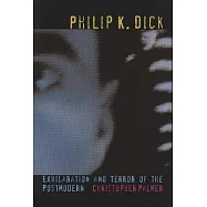 Philip K. Dick: Exhilaration and Terror of the Postmodern