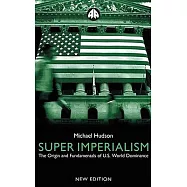 Super Imperialism: The Origin and Fundamentals of U.S. World Dominance