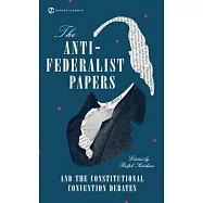The Anti-Federalist Papers and the Constitutional Convention Debates