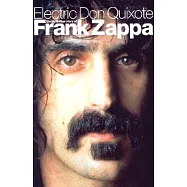 Electric Don Quixote: The Definitive Story of Frank Zappa