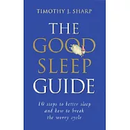 The Good Sleep Guide: 10 Steps to Better Sleep and How to Break the Worry Cycle