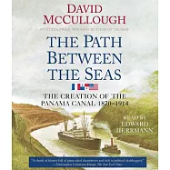 The Path Between the Seas: The Creation of the Panama Canal, 1870-1914
