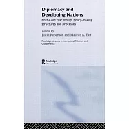 Diplomacy and Developing Nations: Post-Cold War Foreign Policy-Making Structures and Processes
