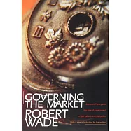 Governing the Market: Economic Theory and the Role of Government in East Asian Industrialization