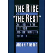 The Rise of The Rest: Challenges to the West from Late-Industrializing Economies