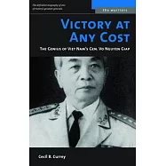 Victory at Any Cost: The Genius of Viet Nam’s Gen. Vo Nguyen Giap
