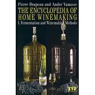 The Encyclopedia of Home Winemaking: Fermentation and Winemaking Methods
