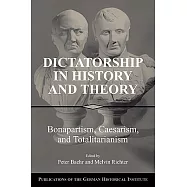 Dictatorship in History and Theory: Bonapartism, Caesarism, and Totalitarianism