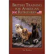 British Training for American Retrievers: Unleash Your Dog&rsquo;s Natural Talent