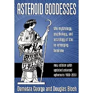 Asteroid Goddesses: The Mythology, Psychology, and Astrology of the Re-Emerging Feminine