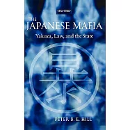 The Japanese Mafia: Yakuza, Law, and the State