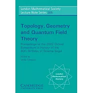 Topology, Geometry and Quantum Field Theory: Proceedings of the 2002 Oxford Symposium in the Honour of the 60th Birthday of Grae